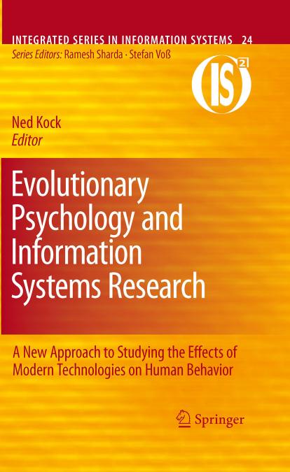 Evolutionary Psychology and Information Systems Research: A New Approach to Studying the Effects of Modern Technologies on Human Behavior (Integrated Series in Information Systems)