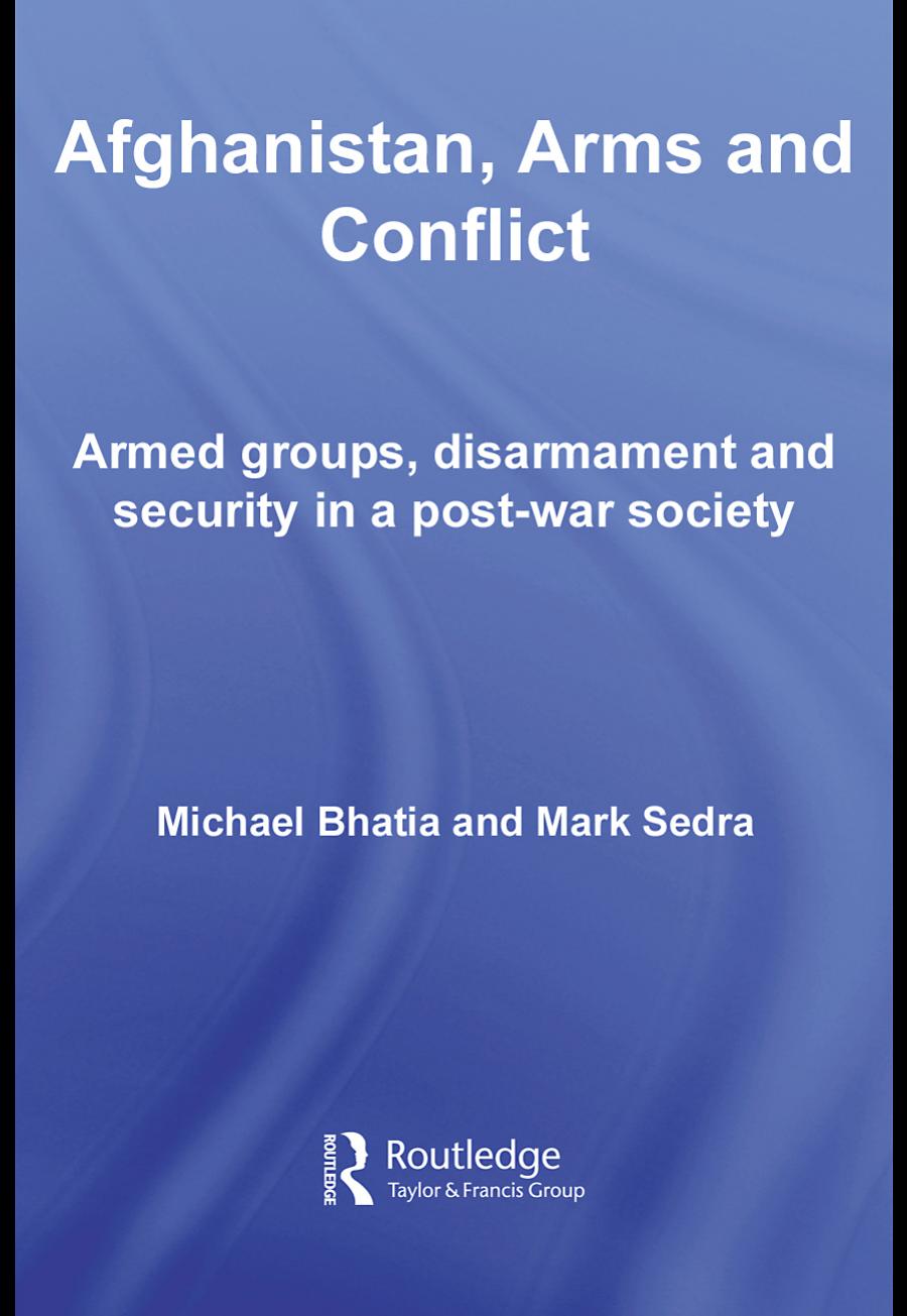 Afghanistan, Arms and Conflict: Armed groups, disarmament and security in a post-war society
