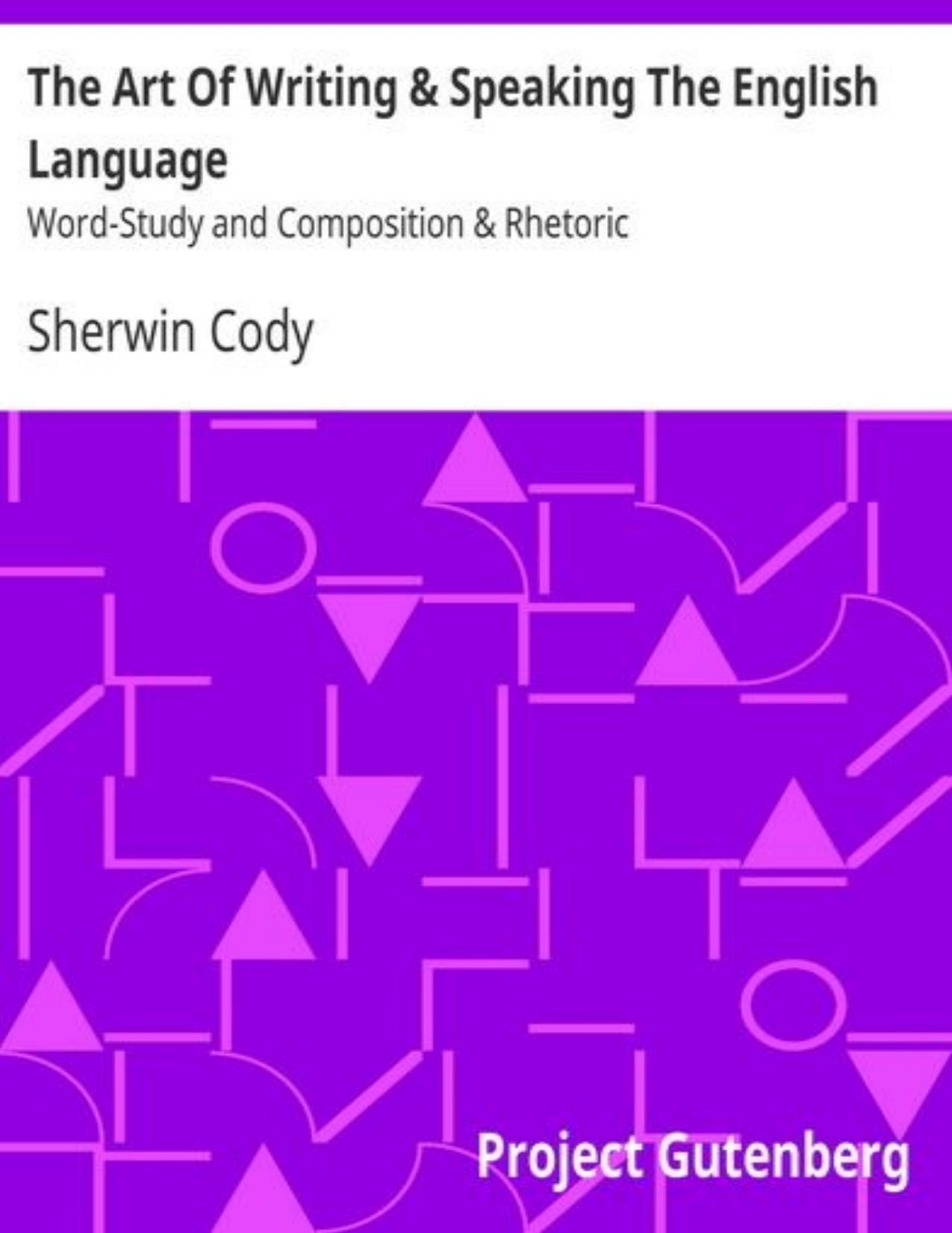 The Art Of Writing & Speaking The English Language / Word-Study and Composition & Rhetoric