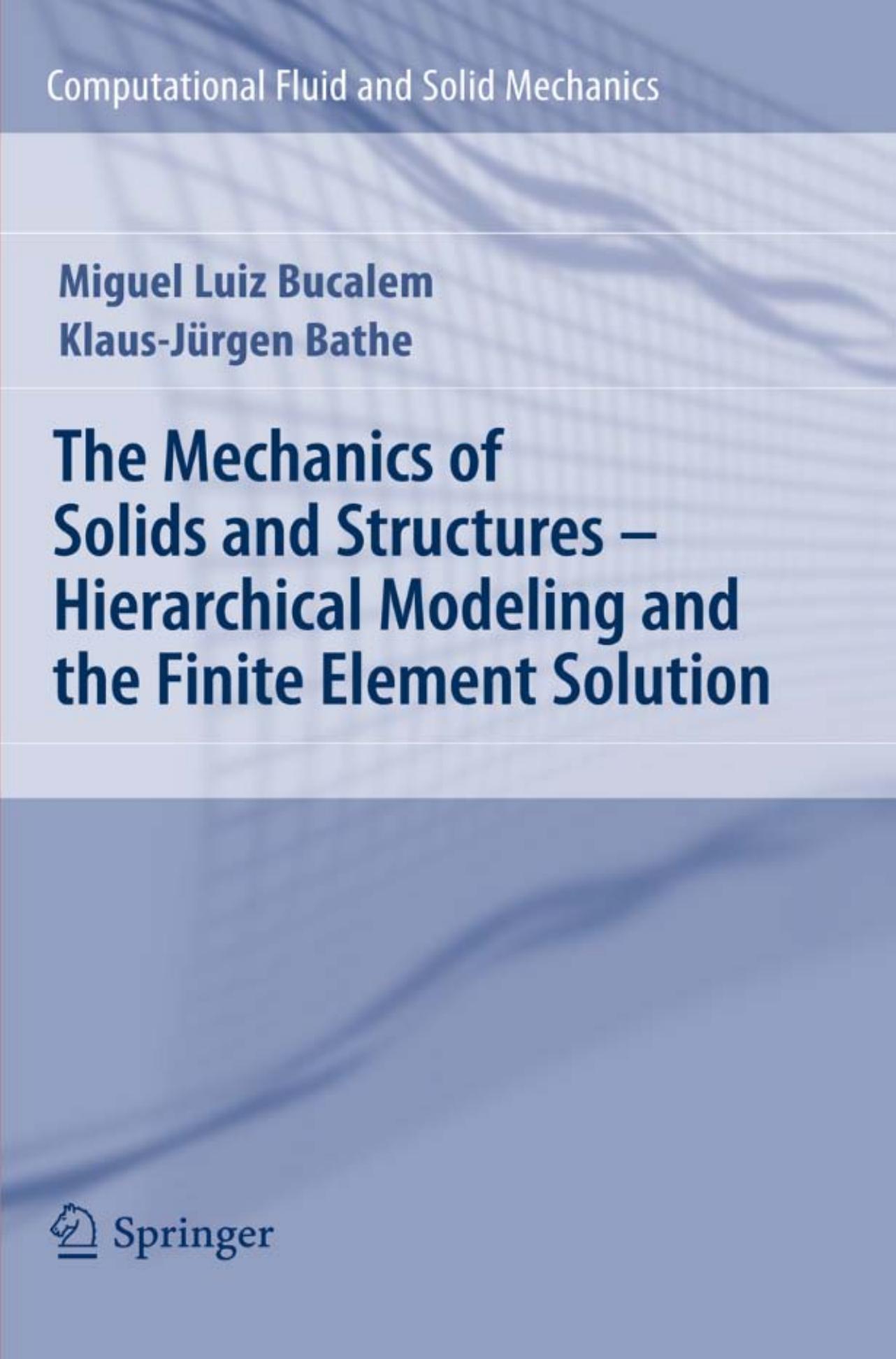 The Mechanics of Solids and Structures - Hierarchical Modeling and the Finite Element Solution (Computational Fluid and Solid Mechanics)