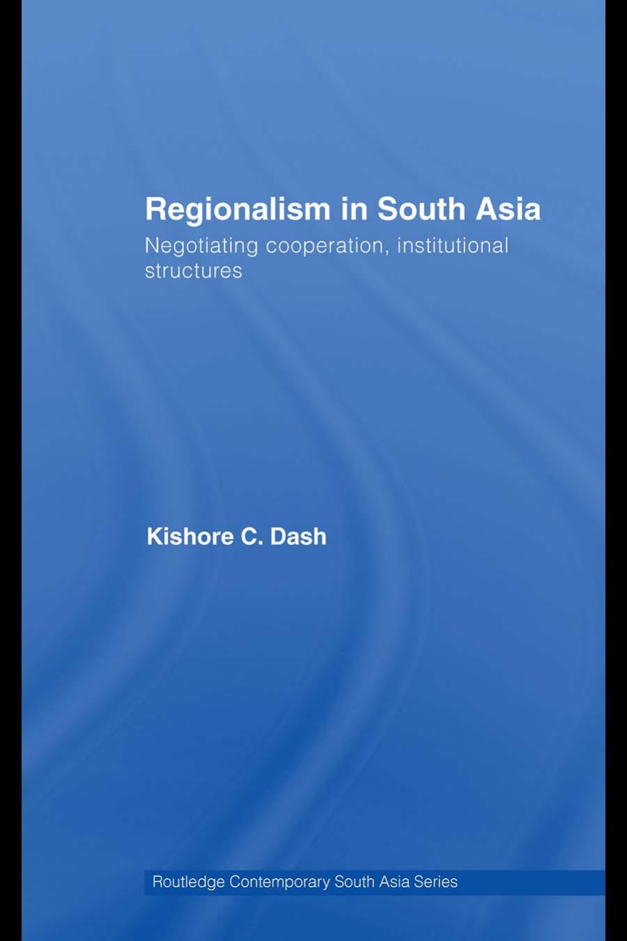 Regionalism in South Asia: Negotiating Cooperation, Institutional Structures