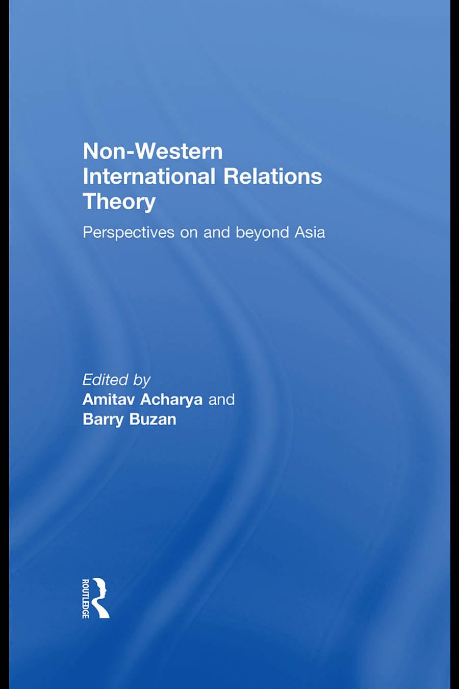 Non-Western International Relations Theory: Perspectives on and Beyond Asia