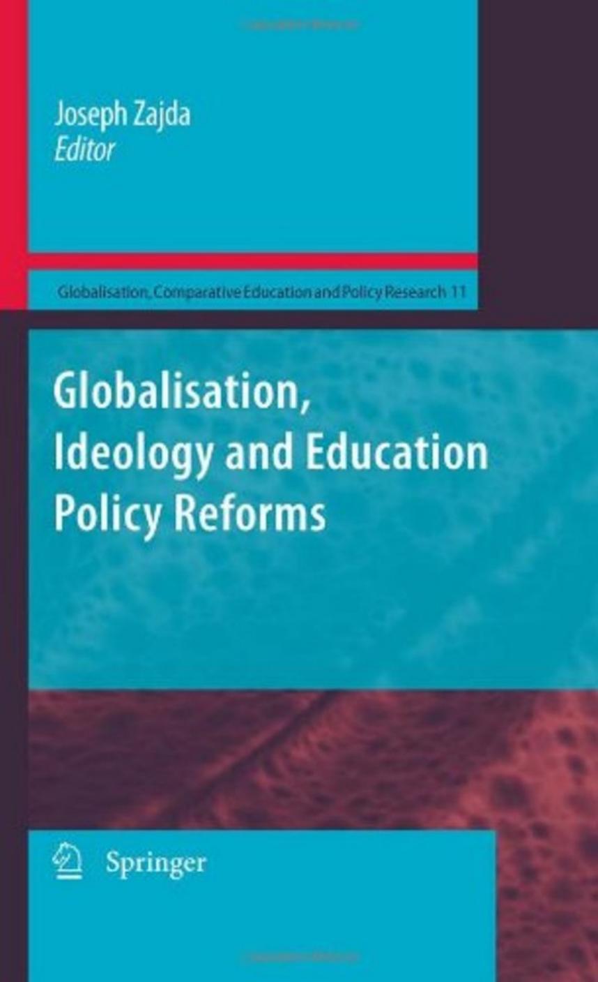 Globalisation, Ideology and Education Policy Reforms (Globalisation, Comparative Education and Policy Research)