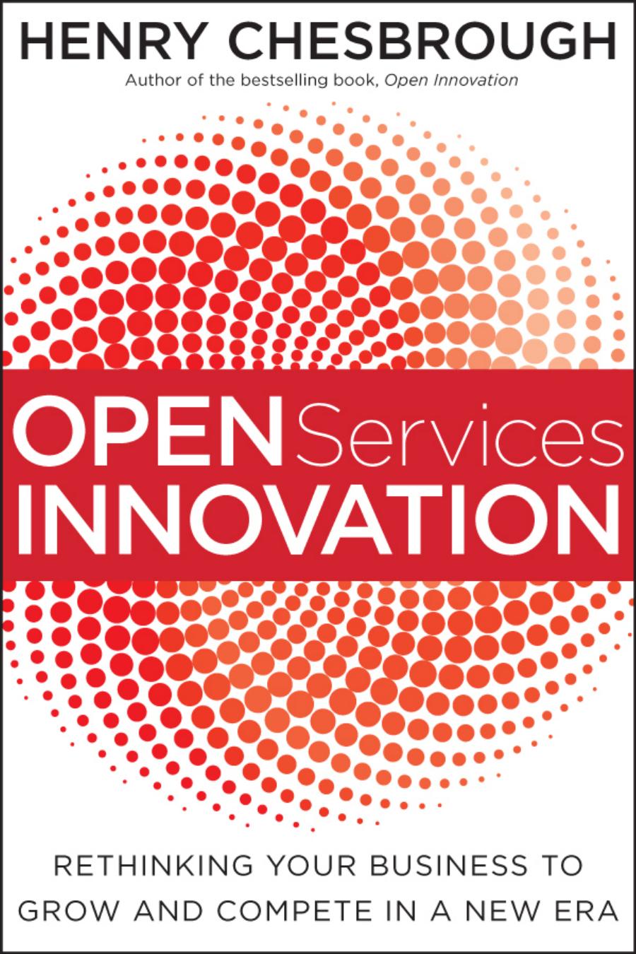 Open Services Innovation: Rethinking Your Business to Grow and Compete in a New Era