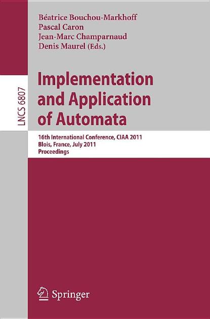 Implementation and Application of Automata (Lecture Notes in Computer Science, 6807)