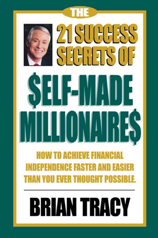 21 Success Secrets of Self-made Millionaires : How to Achieve Financial Independence Faster and Easier Than You Ever Thought Possible