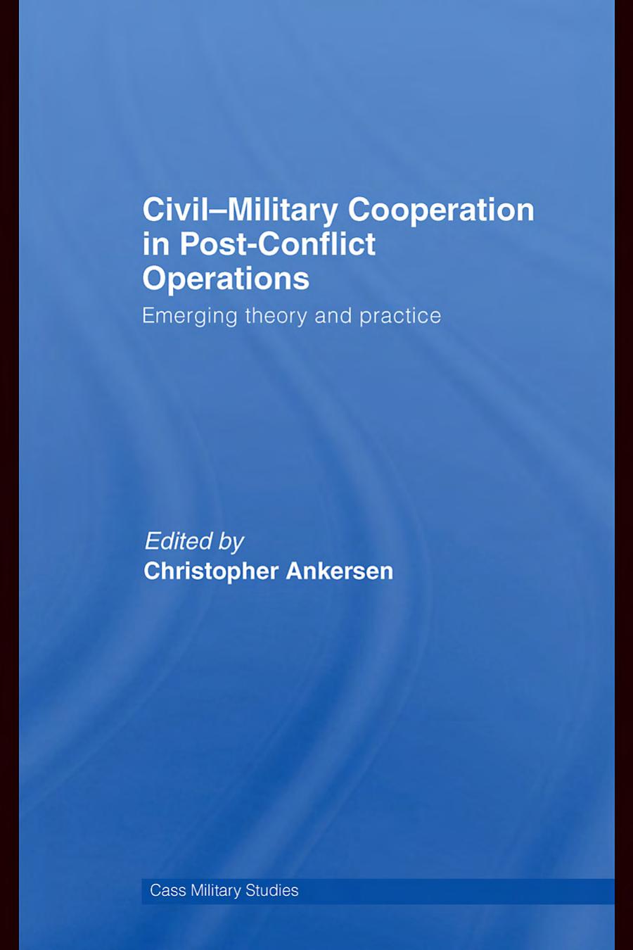 Civil–Military Cooperation in Post-Conflict Operations: Emerging Theory and Practice