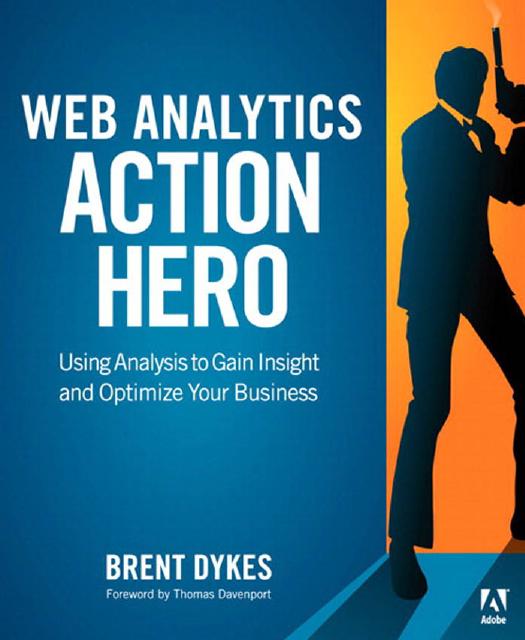 Web Analytics Action Hero: Using Analysis to Gain Insight and Optimize Your Business