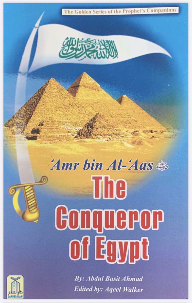 Amr bin Al-'Aas: The Conqueror of Egypt