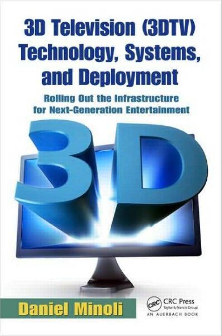 3D Television 3DTV Technology Systems and Deployment Rolling Out the Infrastructure for Next Generation Entertainment