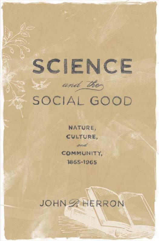 Science and the Social Good: Nature, Culture, and Community, 1865–1965