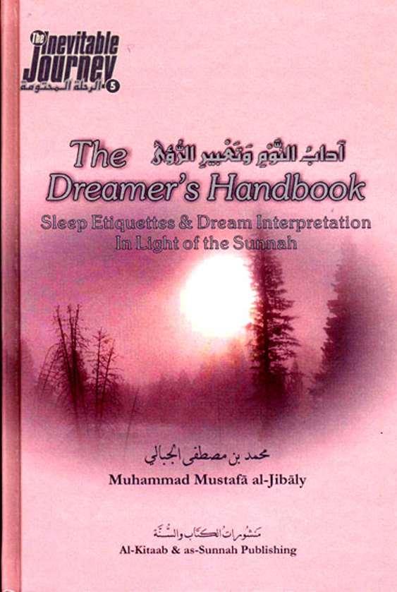 The Dreamer’s Handbook Sleep Etiquettes & Dream Interpretation in Light of the Sunnah
