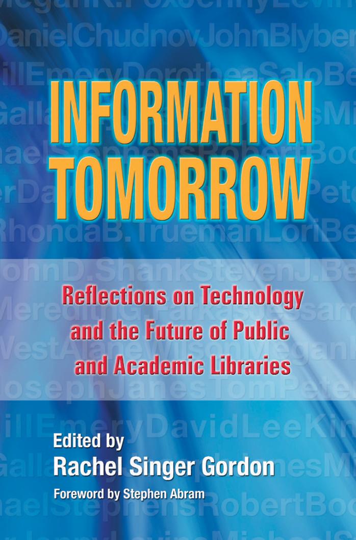 Information Tomorrow : Reflections on Technology and the Future of Public and Academic Libraries
