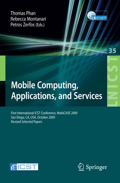 Mobile Computing, Applications, and Services: First International ICST Conference, MobiCASE 2009, San Diego, CA, USA, October 26-29, 2009, Revised Selected ... and Telecommunications Engineering)