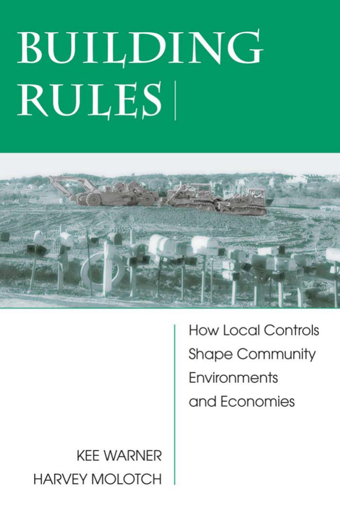 Building Rules How Local Controls Shape Community Environments and Economies