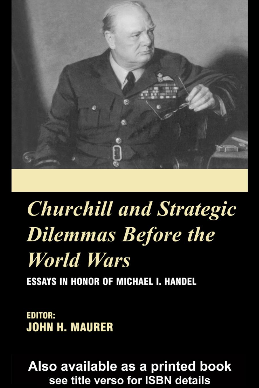 Churchill and Strategic Dilemmas Before the World Wars: Essay in Honor of Michael I.Handel