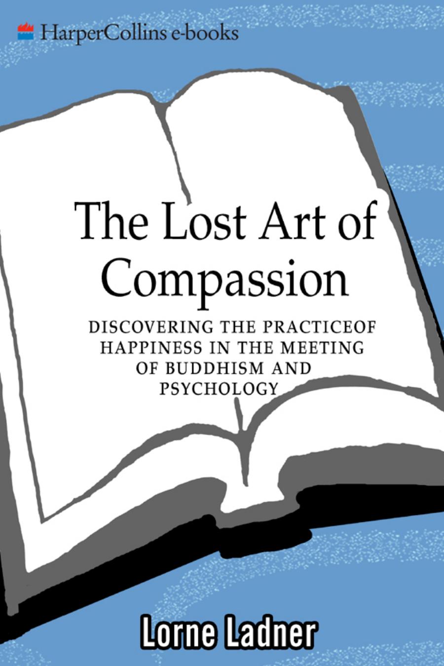 Lost Art of Compassion : Discovering the Practice of Happiness in the Meeting of Buddhism and Psychology
