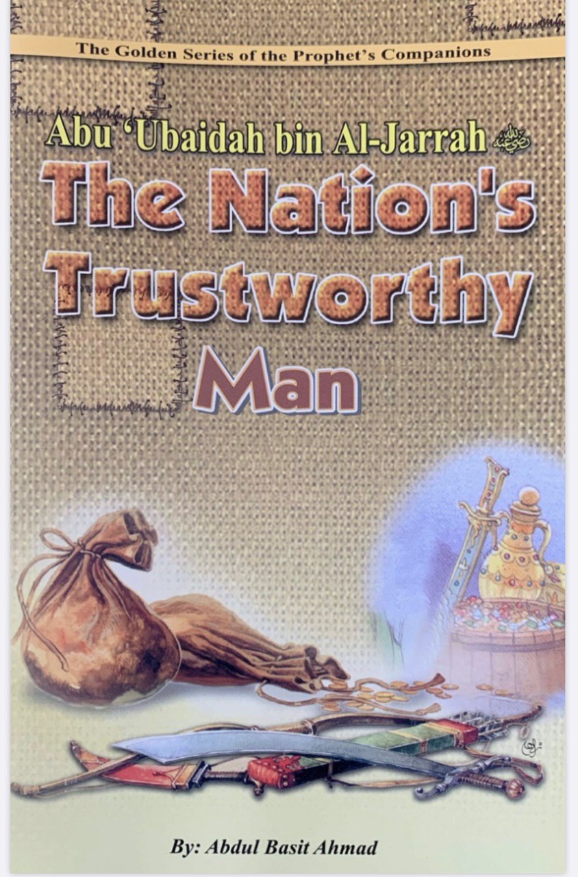 Abu 'Ubaidah bin Al Jarrah : The Nation's Trustworthy