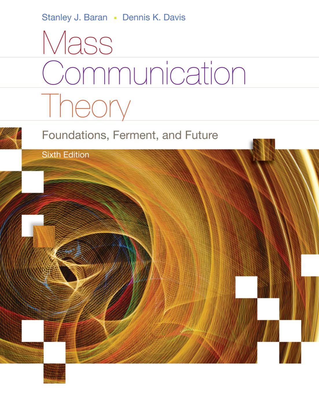 Mass Communication Theory: Foundations, Ferment, and Future, 6th ed.