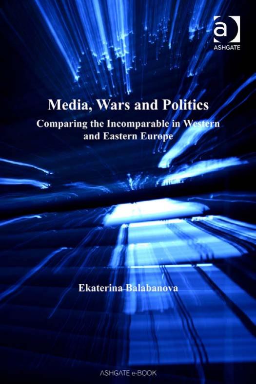 Media, Wars and Politics: Comparing the Incomparable in Western and Eastern Europe