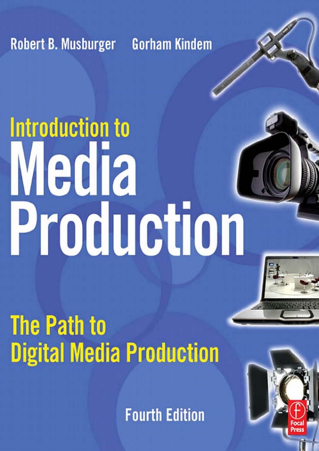 Introduction to Media Production, Fourth Edition: The Path to Digital Media Production