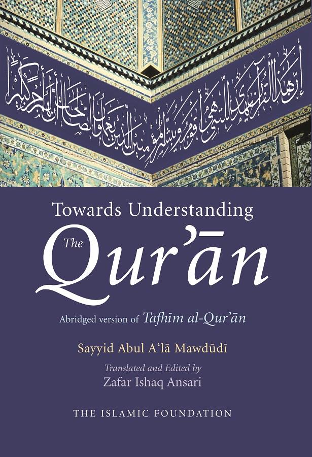 Towards Understanding The Quran - English Abridge Verion of Tafhim al-Qur'an