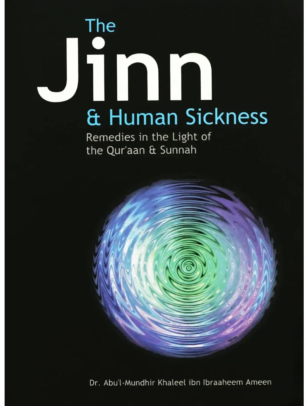 The Jinn and Human Sickness: Remedies in the Light of the Qur'aan and Sunnah
