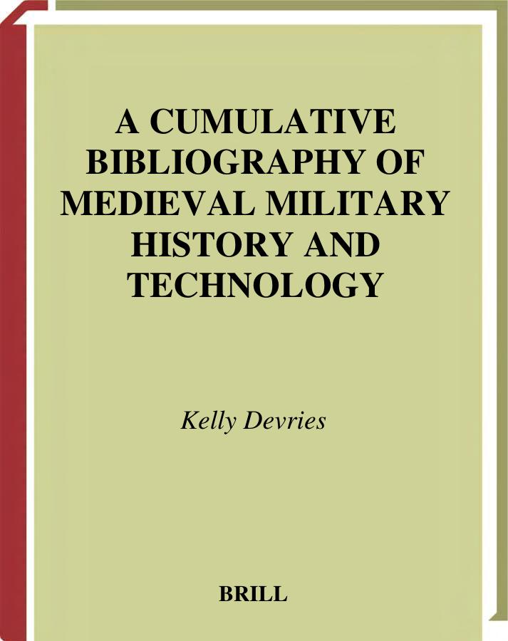 A CUMULATIVE BIBLIOGRAPHY OF MEDIEVAL MILITARY HISTORY AND TECHNOLOGY