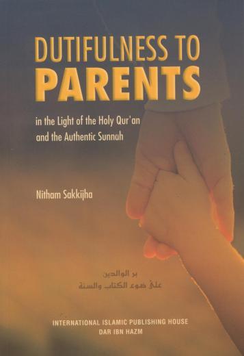 Dutifulness to Parents in the Light of the Holy Qur'an and the Authentic Sunnah