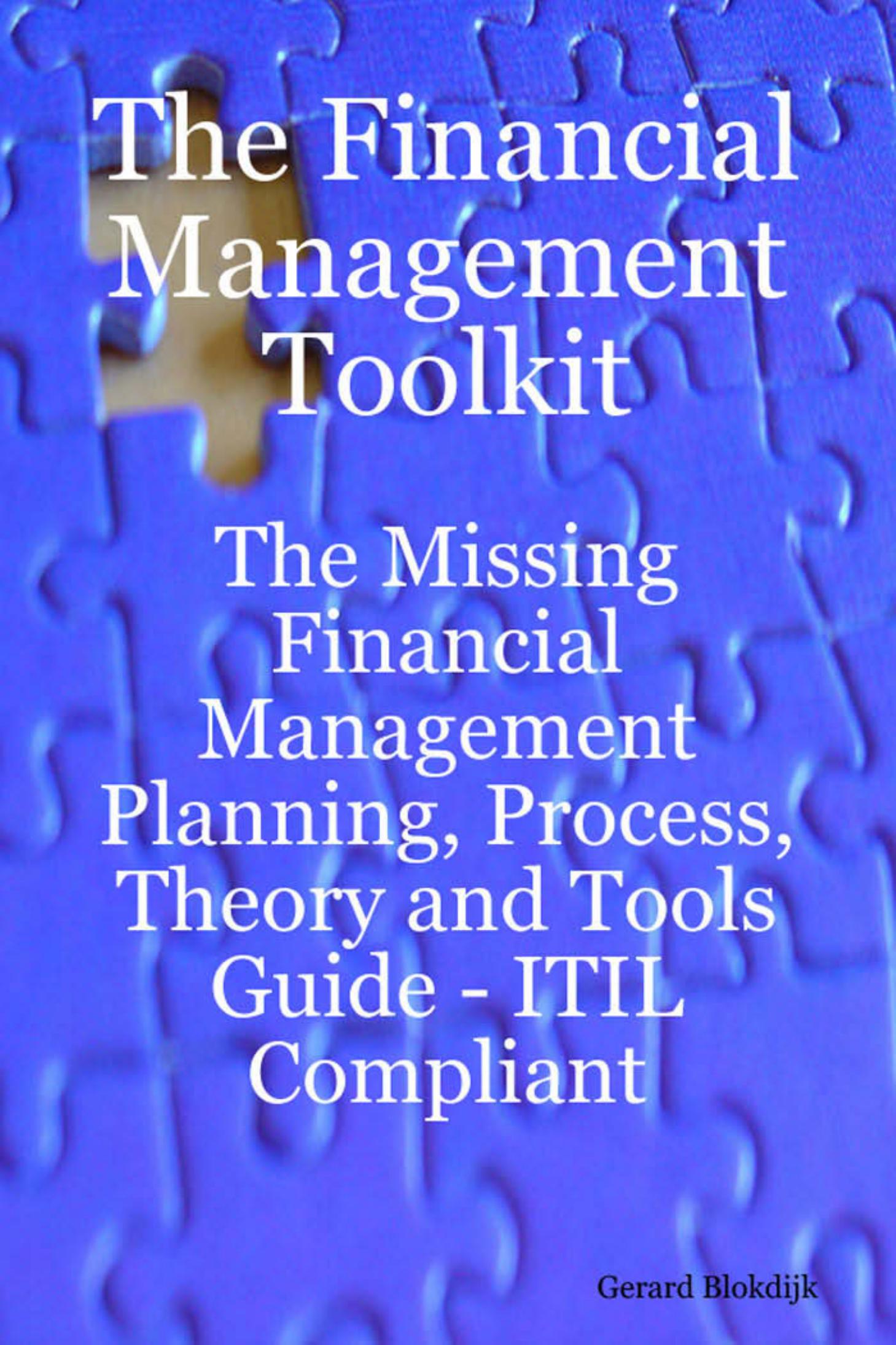 The Financial Management Toolkit: The Missing Financial Management Planning, Process, Theory and Tools Guide - ITIL Compliant