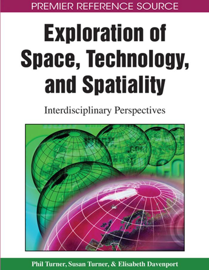 Exploration of Space, Technology, and Spatiality: Interdisciplinary Perspectives (Premier Reference Source)