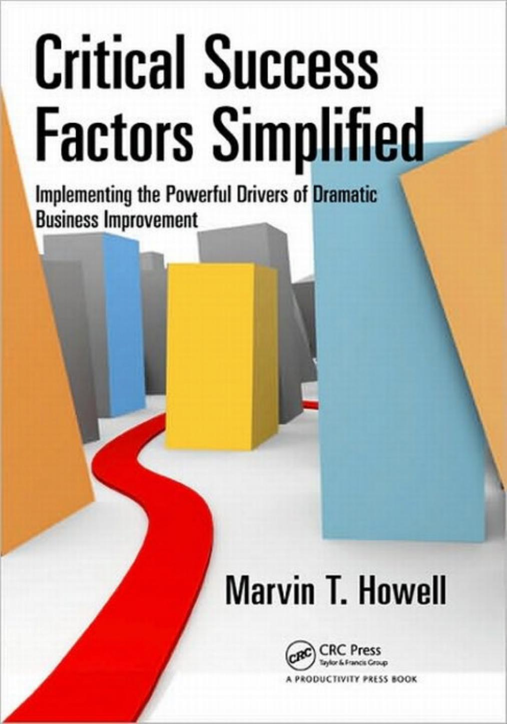 Critical Success Factors Simplified: Implementing the Powerful Drivers of Dramatic Business