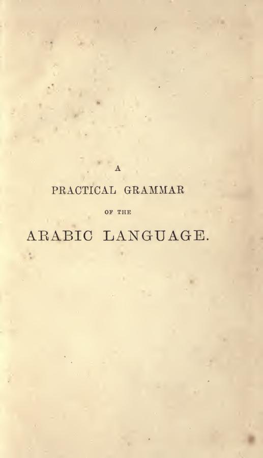 A practical grammar of the Arabic language : with interlineal reading lessons, dialogues and vocabulary