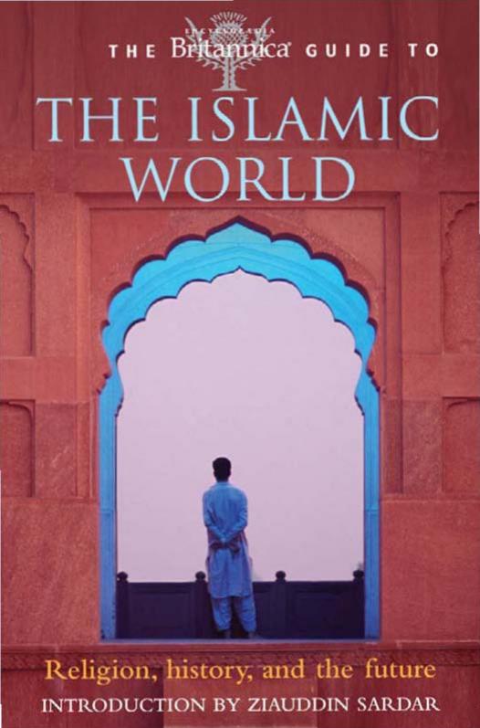 The Britannica Guide to the Islamic World (Britannica Guides) by Ziauddin Sardar