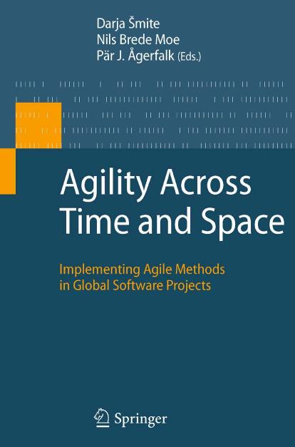 Agility Across Time and Space: Implementing Agile Methods in Global Software Projects