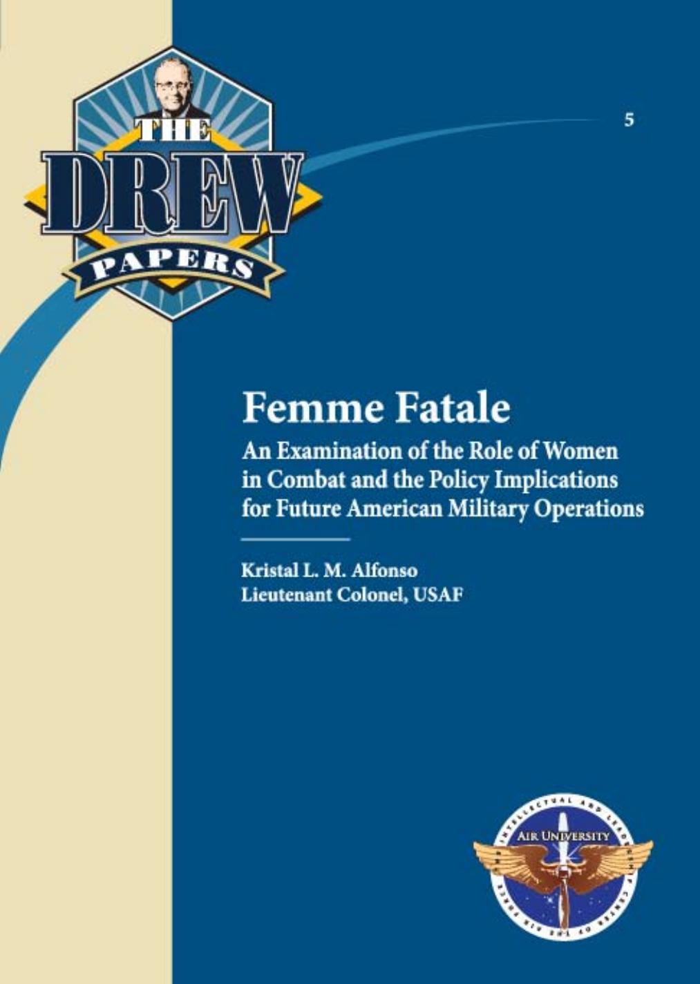 Femme Fatale: An Examination of the Role of Women in Combat and the Policy Implications for Future American Military Operations