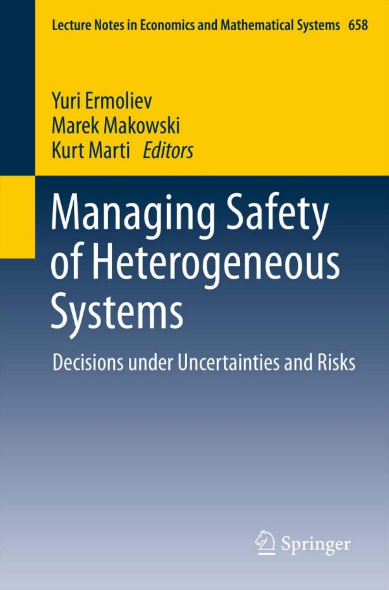 Managing Safety of Heterogeneous Systems: Decisions under Uncertainties and Risks (Lecture Notes in Economics and Mathematical Systems, 658)