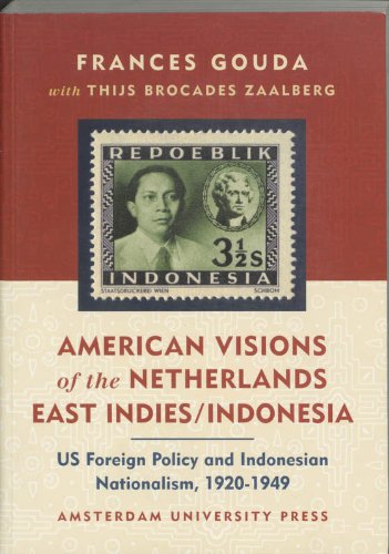 American Visions of the Netherlands East Indies/Indonesia: US Foreign Policy and Indonesian Nationalism, 1920-1949