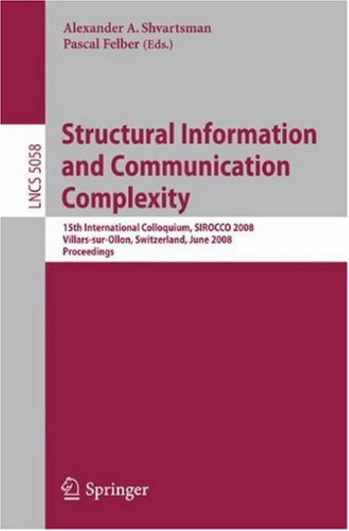 Structural Information and Communication Complexity: 15th International Colloquium, SIROCCO 2008, Villars-sur-Ollon, Switzerland, June 17-20, 2008, Proceedings