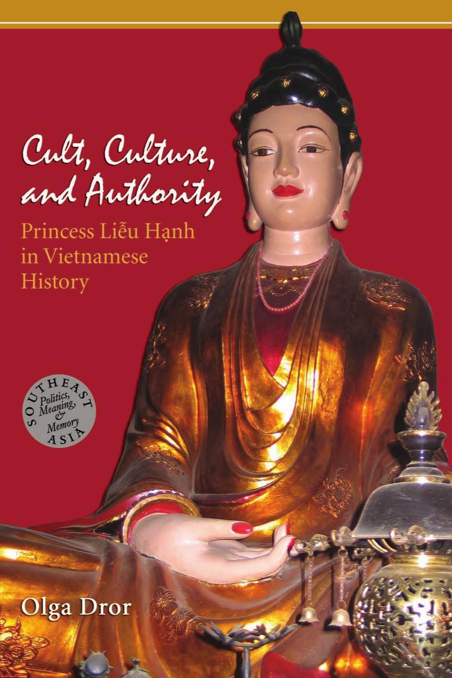 Cult, Culture, and Authority: Princess Lieu Hanh in Vietnamese History (Southeast Asia: Politics, Meaning, and Memory)
