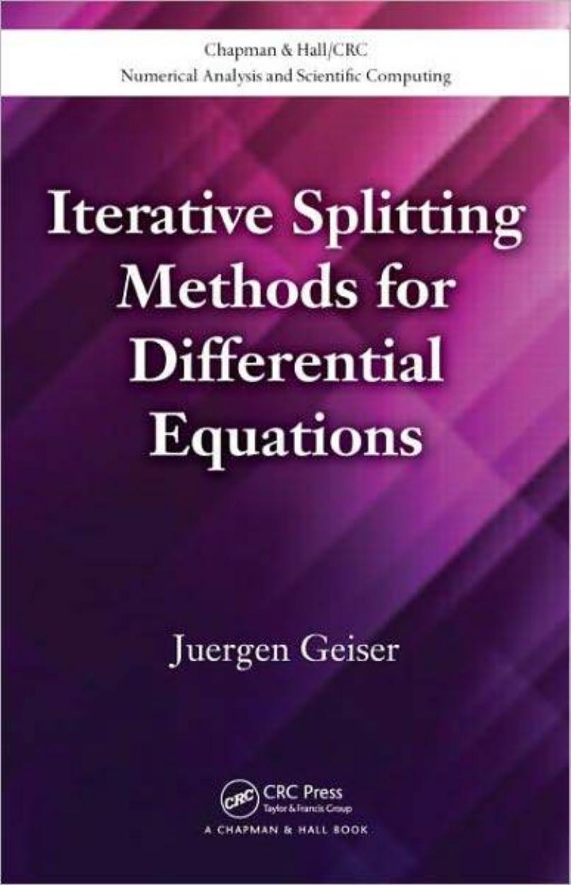 Iterative Splitting Methods for Differential Equations (Chapman and Hall\/CRC Numerical Analysis and Scientific Computation Series)