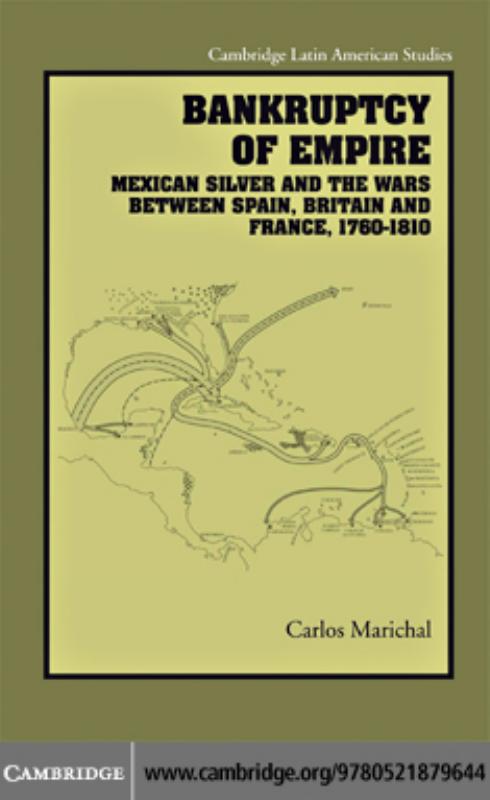 Bankruptcy of Empire: Mexican Silver and the Wars Between Spain, Britain, and France, 1760–1810
