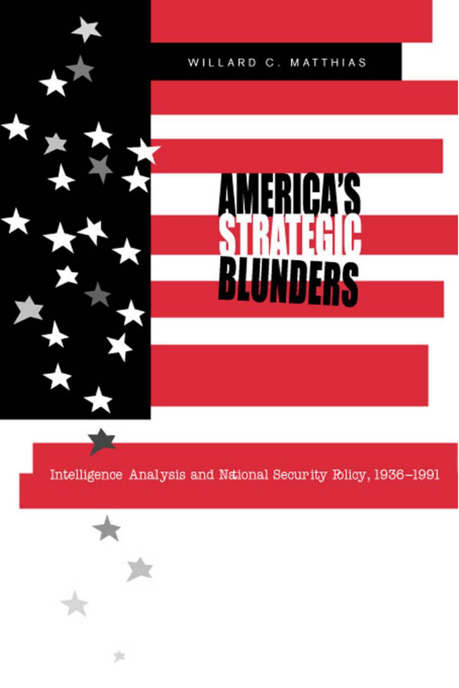 America's Strategic Blunders : Intelligence Analysis and National Security Policy, 1936-1991
