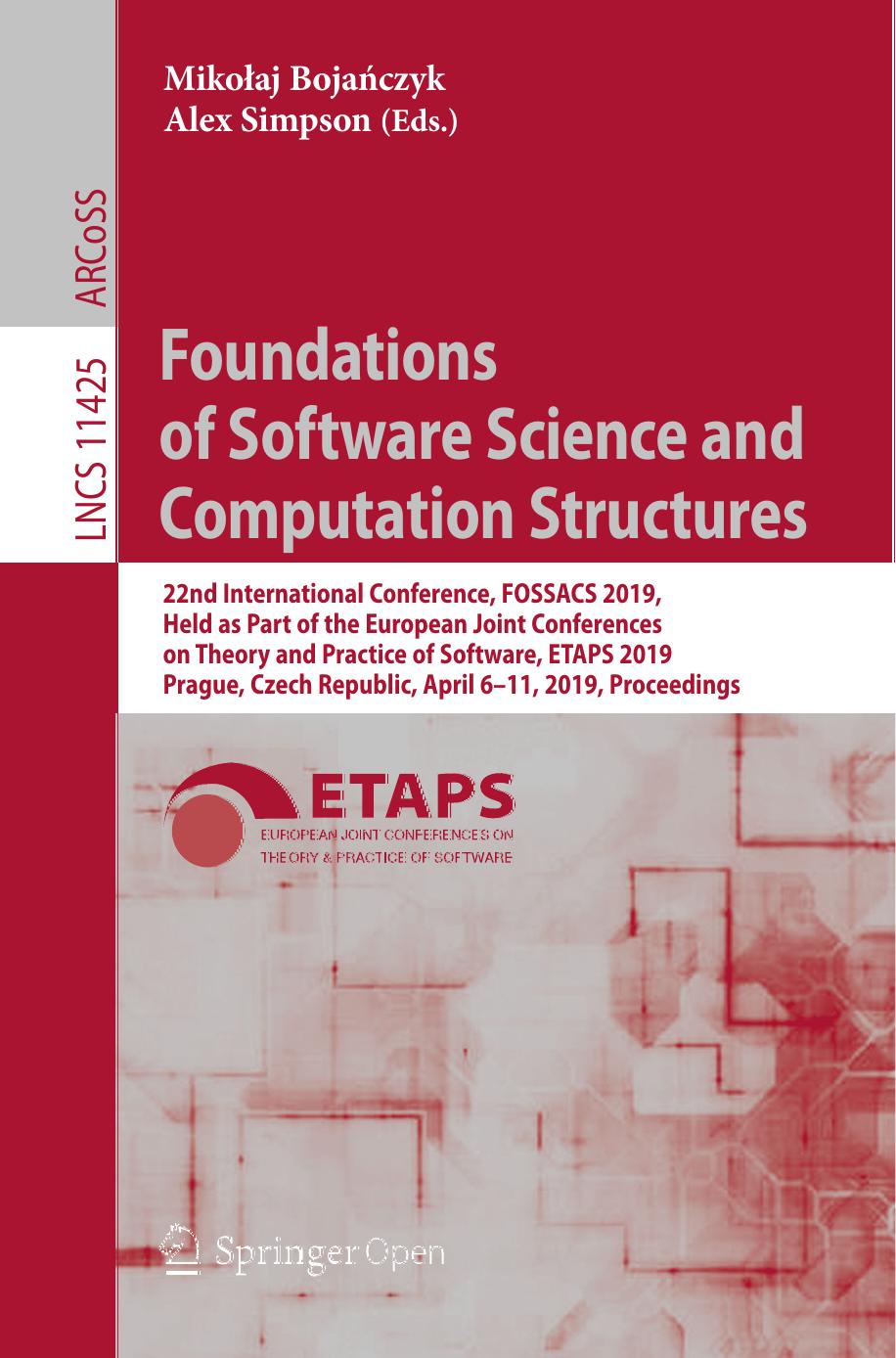 Foundations of Software Science and Computation Structures 22nd International Conference, FOSSACS 2019 Held as Part of the European Joint Conferences on Theory and Practice of Software, ETAPS 2019 Prague, Czech Republic, April 6–11, 2019 Proceedings