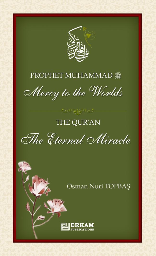 Prophet Muhammad (saw) - Mercy to the Worlds The Qur'an - The Eternal Miracle