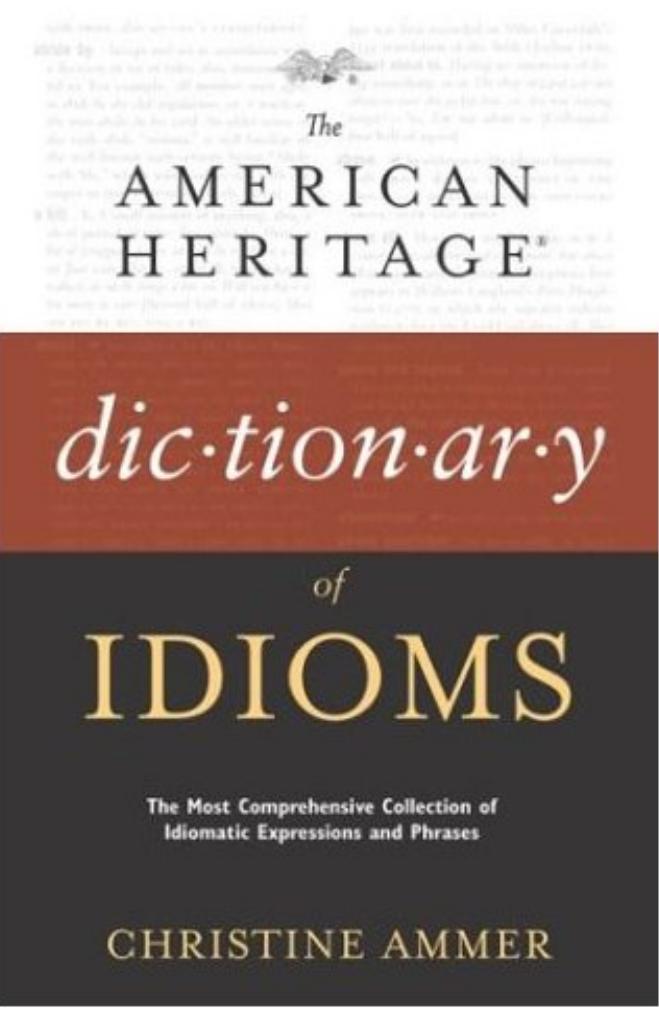 The American Heritage® Dictionary of Idioms