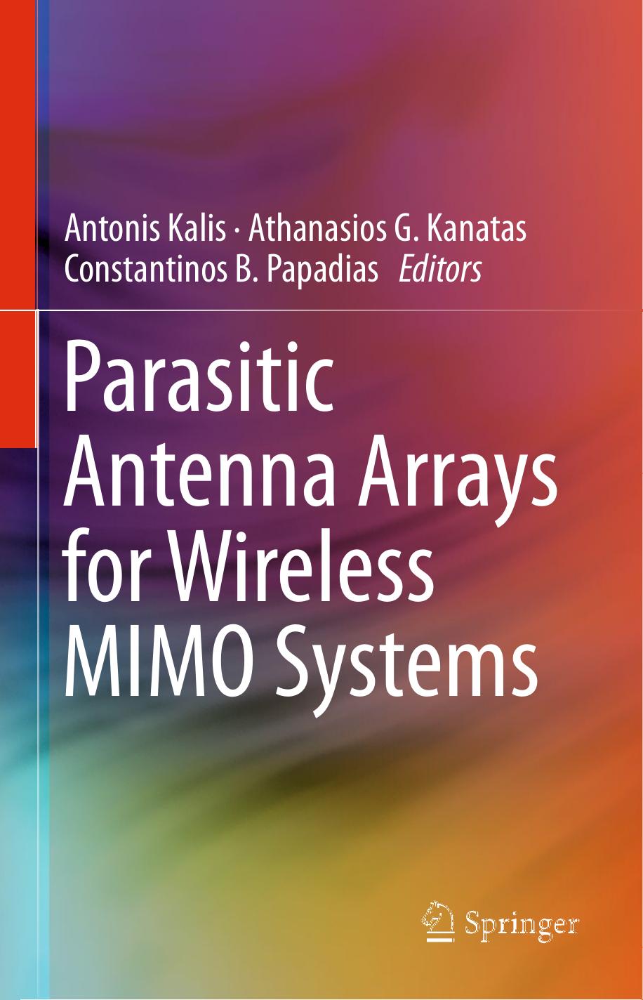 Constantinos B. Papadias auth., Antonis Kalis, Athanasios G. Kanatas, Constantinos B. Papadias eds. Parasitic Antenna Arrays for Wireless MIMO Systems 2014 (2)