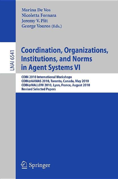 Coordination, Organizations, Institutions, and Norms in Agent Systems VI (Lecture Notes in Artificial Intelligence, 6541)
