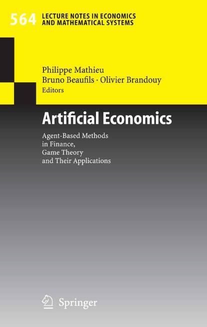 Artificial Economics Agent-Based Methods in Finance, Game Theory and Their Applications