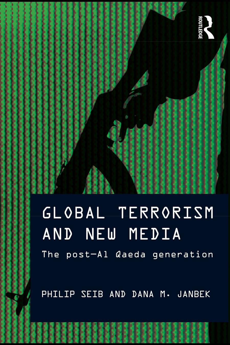 Global Terrorism and New Media: The post-Al Qaeda generation (Media, War and Security)